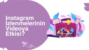 Instagram İzlenmelerinin Videoya Etkisi?
