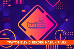 Twitch İzleyici Rekoru Nasıl Kırılır?