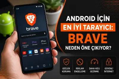 Android İçin En İyi Tarayıcı: Brave Neden Öne Çıkıyor?